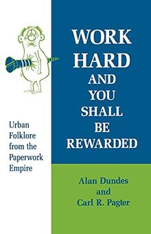 Work Hard and You Shall Be Rewarded: Urban Folklore from the Paperwork Empire (Humor in Life and Letters)