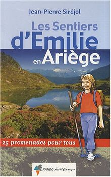 Les sentiers d'Emilie en Ariège : 25 promenades pour tous