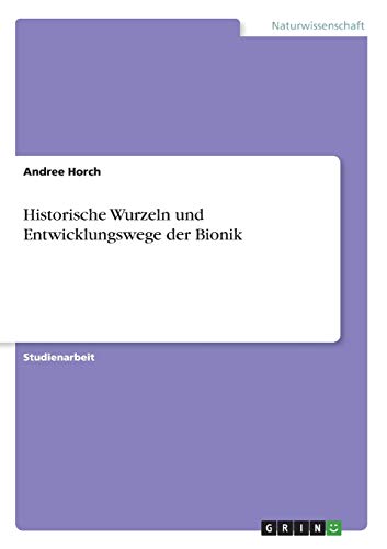 Historische Wurzeln und Entwicklungswege der Bionik