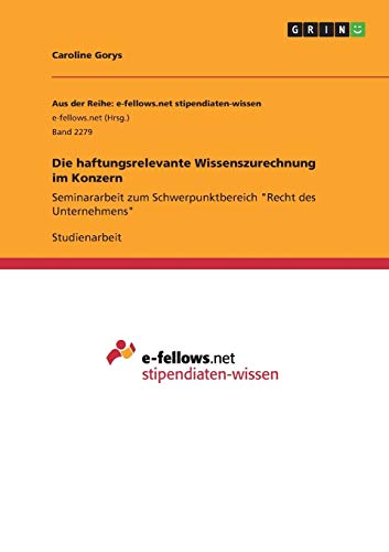 Die haftungsrelevante Wissenszurechnung im Konzern: Seminararbeit zum Schwerpunktbereich Recht des Unternehmens