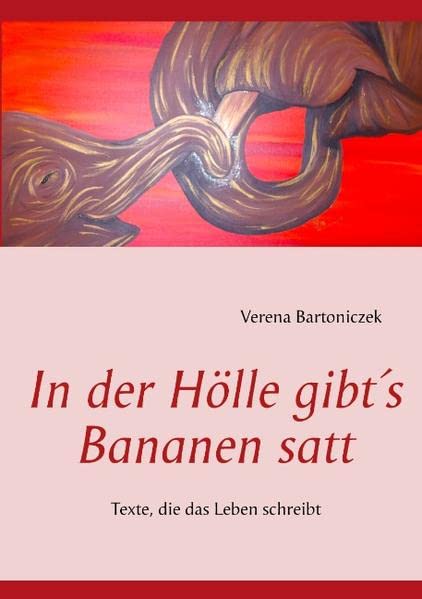 In der Hölle gibt's Bananen satt: Texte, die das Leben schreibt