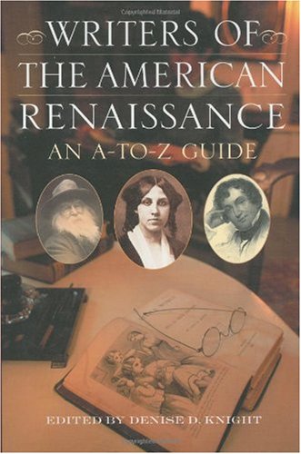 Writers of the American Renaissance: An A-To-Z Guide
