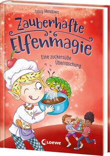 Zauberhafte Elfenmagie (Band 3) - Eine zuckersüße Überraschung: Komm mit ins Reich der Elfen - Spannendes Kinderbuch über Freundschaft und Hilfsbereitschaft - Mit leckerem Cupcake-Rezept