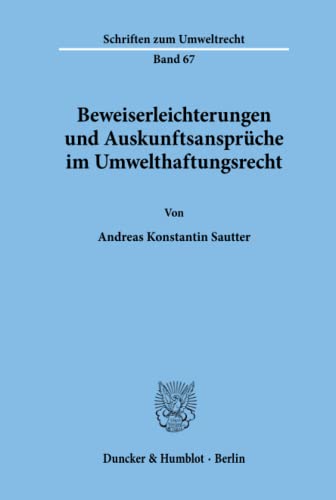 Beweiserleichterungen und Auskunftsansprüche im Umwelthaftungsrecht. (Schriften zum Umweltrecht, Band 67)