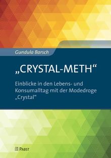 CRYSTAL-METH" - Einblicke in den Lebens- und Konsumalltag mit der Modedroge Crystal"