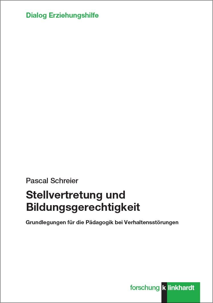Stellvertretung und Bildungsgerechtigkeit: Grundlegungen für die Pädagogik bei Verhaltensstörungen (klinkhardt forschung. Dialog Erziehungshilfe)