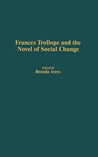 Frances Trollope and the Novel of Social Change (Contributions in Women's Studies)