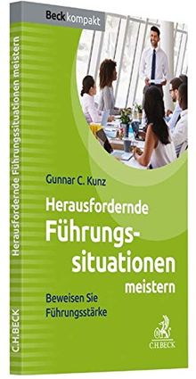 Herausfordernde Führungssituationen: Souverän bei Kritik und Konflikten (Beck kompakt)