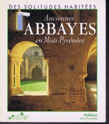 Des solitudes habitées : anciennes abbayes en Midi-Pyrénées