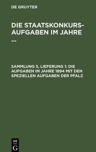 Die Staatskonkurs-Aufgaben im Jahre ..., Sammlung 5, Lieferung 1, Die Aufgaben im Jahre 1894 mit den speziellen Aufgaben der Pfalz: Mit hoher ministerieller Genehmigung