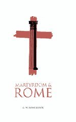 Martyrdom and Rome (The Wiles Lectures)