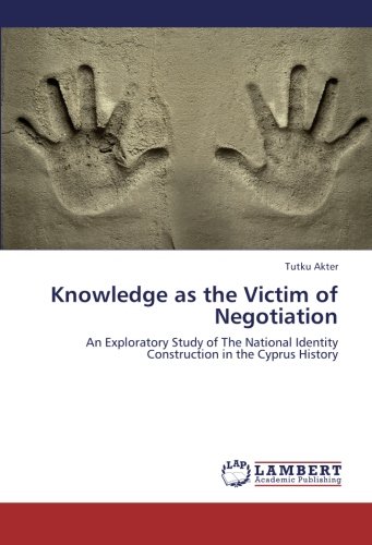 Knowledge as the Victim of Negotiation: An Exploratory Study of The National Identity Construction in the Cyprus History