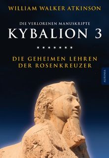 Kybalion 3 - Die geheimen Lehren der Rosenkreuzer: Die verlorenen Manuskripte