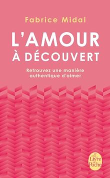 L'amour à découvert : retrouvez une manière authentique d'aimer