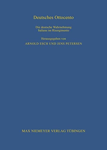 Deutsches Ottocento: Die deutsche Wahrnehmung Italiens im Risorgimento (Bibliothek des Deutschen Historischen Instituts in Rom, 94, Band 94)