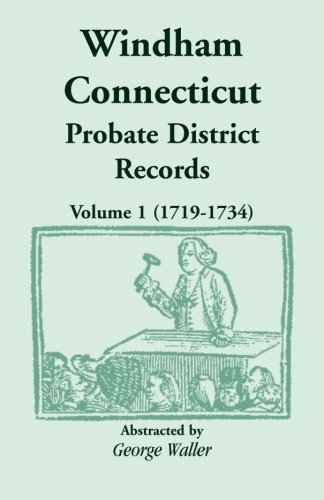 Windham (Connecticut) Probate District Records, Volume 1 (1719-1734): , Volume 1 (1719-1734)