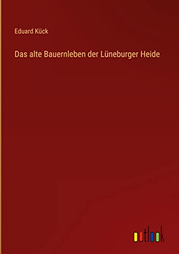 Das alte Bauernleben der Lüneburger Heide