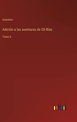 Adición a las aventuras de Gil Blas: Tomo 6