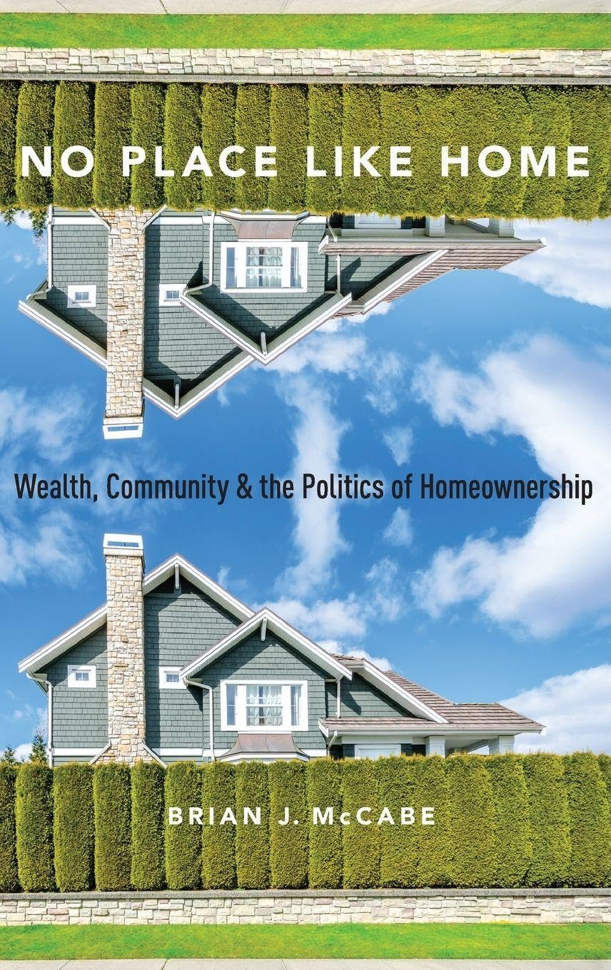 No Place Like Home: Wealth, Community and the Politics of Homeownership