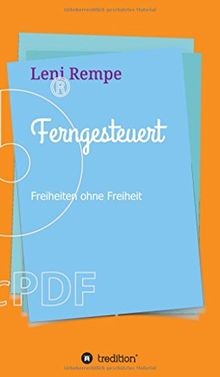 Ferngesteuert: Freiheiten ohne Freiheit