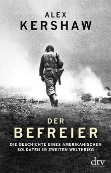 Der Befreier: Die Geschichte eines amerikanischen Soldaten im Zweiten Weltkrieg