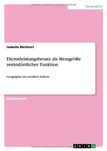 Dienstleistungsbesatz als Messgröße zentralörtlicher Funktion: Geographie des tertiären Sektors