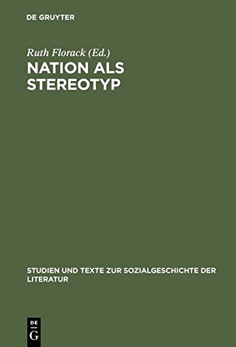 Nation als Stereotyp: Fremdwahrnehmung und Identität in deutscher und französischer Literatur (Studien und Texte zur Sozialgeschichte der Literatur, Band 76)