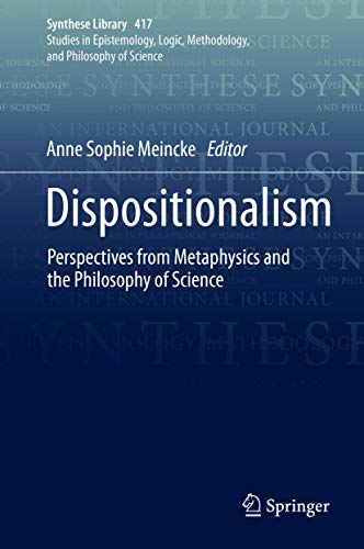 Dispositionalism: Perspectives from Metaphysics and the Philosophy of Science (Synthese Library, 417, Band 417)