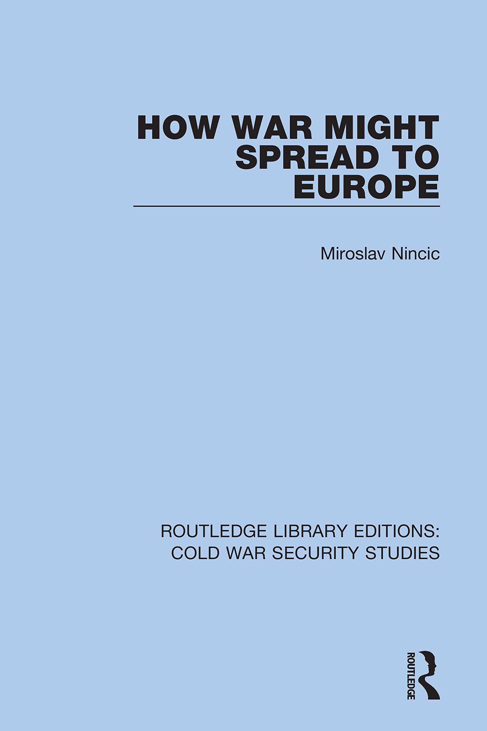 How War Might Spread to Europe (Routledge Library Editions: Cold War Security Studies, 27, Band 27)