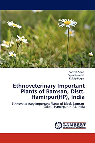 Ethnoveterinary Important Plants of Bamsan, Distt. Hamirpur(HP), India: Ethnoveterinary Important Plants of Block Bamsan (Distt., Hamirpur, H.P.), India