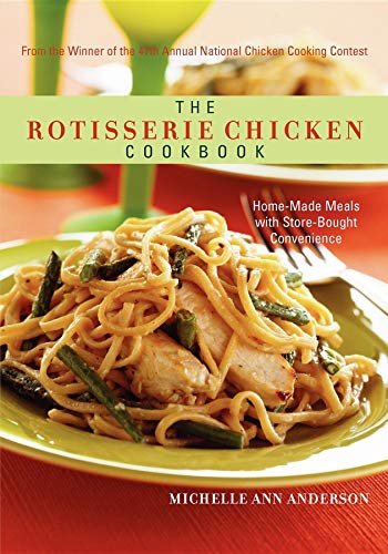 Rotisserie Chicken Cookbook: Home-Made Meals with Store-Bought Convenience