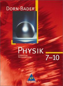 Dorn / Bader Physik SI - Ausgabe 2007 für Niedersachsen: Gesamtband: Ausgabe zum Kerncurriculum 2007