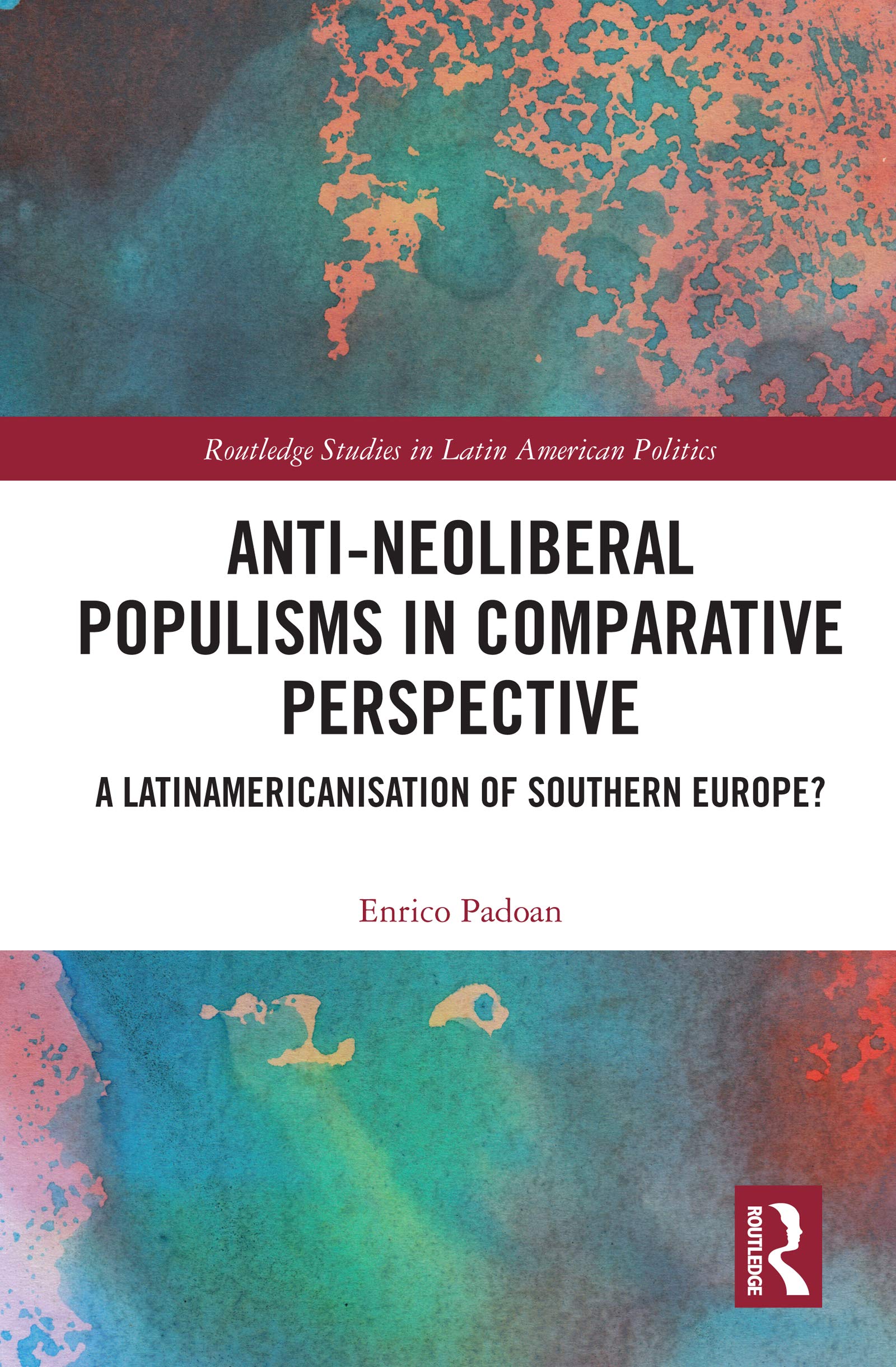 Anti-Neoliberal Populisms in Comparative Perspective: A Latinamericanisation of Southern Europe? (Routledge Studies in Latin American Politics, 33, Band 33)