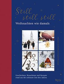 Still, still, still: Weihnachten wie damals. Geschichten, Brauchtum und Rezepte rund um die schönste Zeit des Jahres