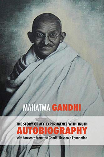 The Story of My Experiments with Truth - Mahatma Gandhi's Unabridged Autobiography: Foreword by the Gandhi Research Foundation (Time Machine, Band 1)