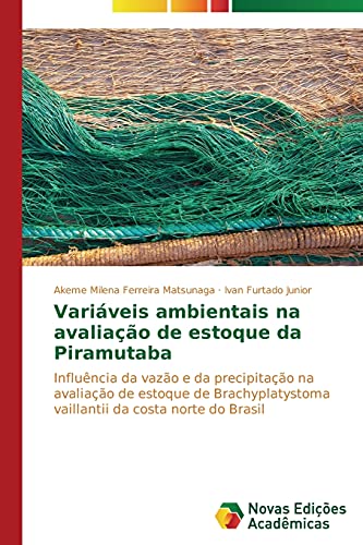 Variáveis ambientais na avaliação de estoque da Piramutaba: Influência da vazão e da precipitação na avaliação de estoque de Brachyplatystoma vaillantii da costa norte do Brasil