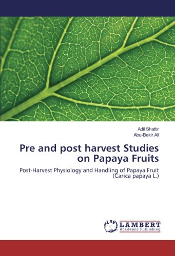 Pre and post harvest Studies on Papaya Fruits: Post-Harvest Physiology and Handling of Papaya Fruit (Carica papaya L.)
