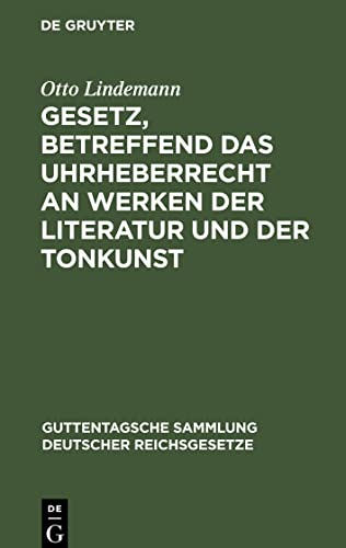 Gesetz, betreffend das Uhrheberrecht an Werken der Literatur und der Tonkunst: Vom 19. Juni 1901