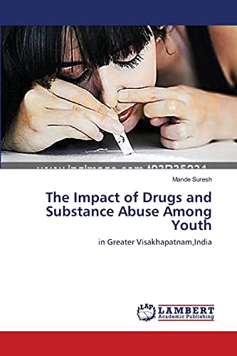 The Impact of Drugs and Substance Abuse Among Youth: in Greater Visakhapatnam,India