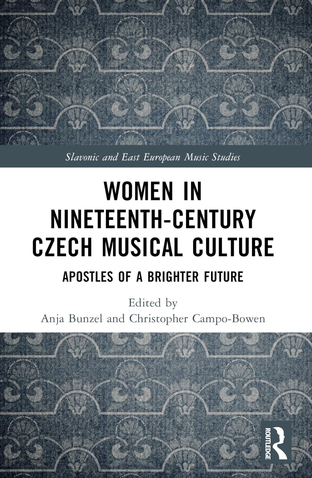 Women in Nineteenth-Century Czech Musical Culture: Apostles of a Brighter Future (Slavonic and East European Music Studies)