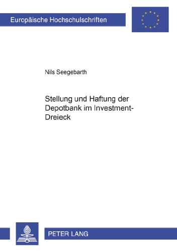 Stellung und Haftung der Depotbank im Investment-Dreieck (Europäische Hochschulschriften - Reihe II)