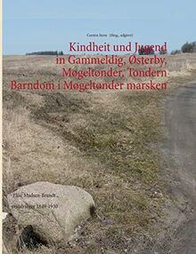 KIndheit und Jugend in Gammeldig, Østerby, Møgeltønder, Tondern - Barndom i Møgeltønder marsken: Elise Madsen-Brandt erindringer 1849-1930