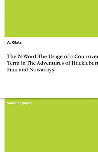 The N-Word. The Usage of a Controversial Term in The Adventures of Huckleberry Finn and Nowadays