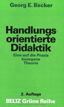 Handlungsorientierte Didaktik. Eine auf die Praxis bezogene Theorie