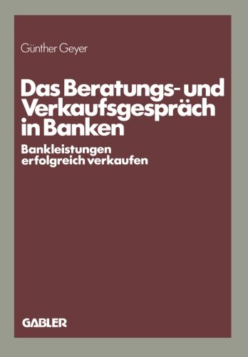 Das Beratungs- und Verkaufsgespräch in Banken: Bankleistungen erfolgreich verkaufen