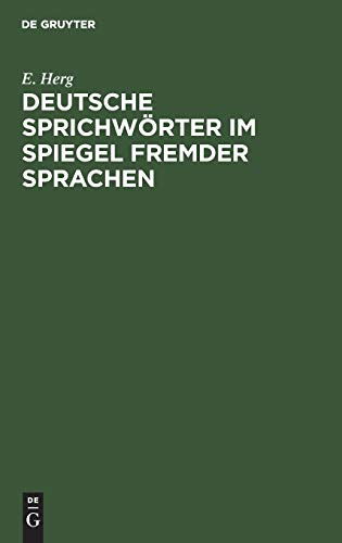 Deutsche Sprichwörter im Spiegel fremder Sprachen: Unter Berücksichtigung des Englischen, Französischen, Italienischen, Lateinischen und Spanischen