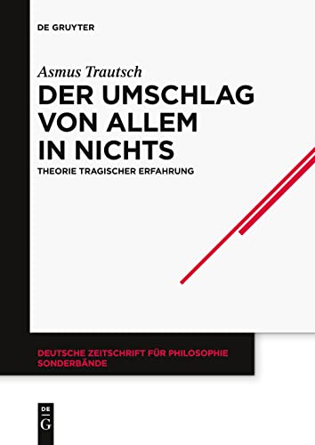 Der Umschlag von allem in nichts: Theorie tragischer Erfahrung (Deutsche Zeitschrift für Philosophie / Sonderbände, 43)