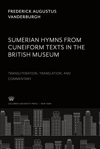 Sumerian Hymns: Cuneiform Texts in the British Museum. Transliteration, Translation and Commentary
