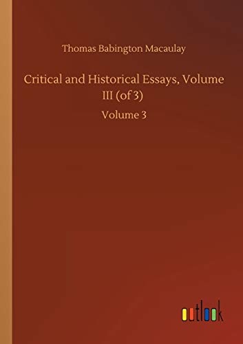 Critical and Historical Essays, Volume III (of 3): Volume 3