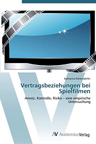 Vertragsbeziehungen bei Spielfilmen: Anreiz, Kontrolle, Risiko – eine empirische Untersuchung